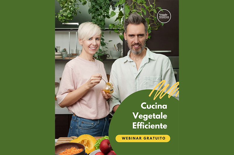 Webinar Gratuito “Cucina Vegetale Efficiente” a cura di Veggie Situation